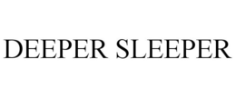 DEEPER SLEEPER trademark