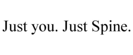 JUST YOU. JUST SPINE. trademark