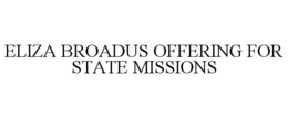 ELIZA BROADUS OFFERING FOR STATE MISSIONS trademark