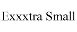 EXXXTRA SMALL trademark