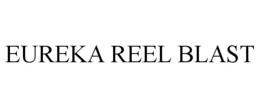 EUREKA REEL BLAST trademark