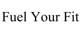 FUEL YOUR FIT trademark