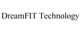 DREAMFIT TECHNOLOGY trademark