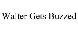 WALTER GETS BUZZED trademark
