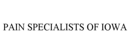 PAIN SPECIALISTS OF IOWA trademark