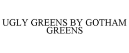UGLY GREENS BY GOTHAM GREENS trademark