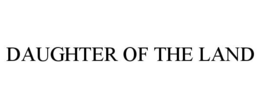 DAUGHTER OF THE LAND trademark
