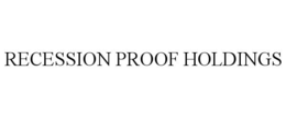RECESSION PROOF HOLDINGS trademark