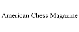 AMERICAN CHESS MAGAZINE trademark