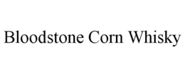 BLOODSTONE CORN WHISKY trademark