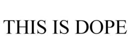 THIS IS DOPE trademark