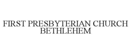 FIRST PRESBYTERIAN CHURCH BETHLEHEM trademark
