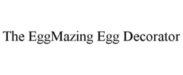 THE EGGMAZING EGG DECORATOR trademark