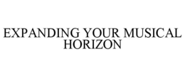 EXPANDING YOUR MUSICAL HORIZON trademark