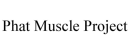 PHAT MUSCLE PROJECT trademark