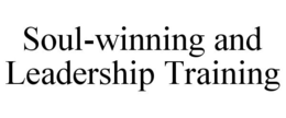 SOUL-WINNING AND LEADERSHIP TRAINING trademark