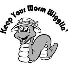 KEEP YOUR WORM WIGGLIN' trademark