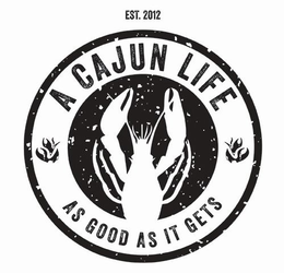 A CAJUN LIFE AS GOOD AS IT GETS EST. 2012 trademark