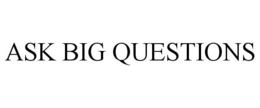 ASK BIG QUESTIONS trademark