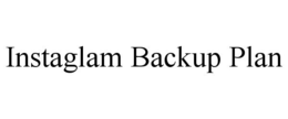 INSTAGLAM BACKUP PLAN trademark