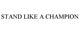 STAND LIKE A CHAMPION trademark