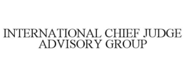 INTERNATIONAL CHIEF JUDGE ADVISORY GROUP trademark