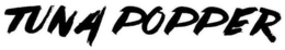 TUNA POPPER trademark
