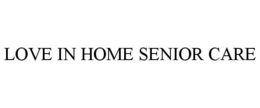 LOVE IN HOME SENIOR CARE trademark