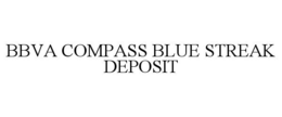 BBVA COMPASS BLUE STREAK DEPOSIT trademark