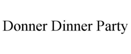 DONNER DINNER PARTY trademark