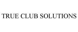 TRUE CLUB SOLUTIONS trademark