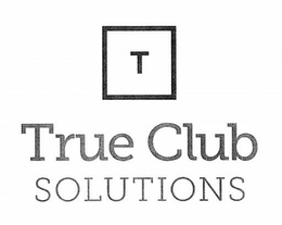 T TRUE CLUB SOLUTIONS trademark