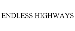 ENDLESS HIGHWAYS trademark