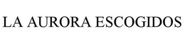 LA AURORA ESCOGIDOS trademark