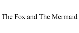 THE FOX AND THE MERMAID trademark