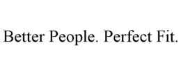 BETTER PEOPLE. PERFECT FIT. trademark
