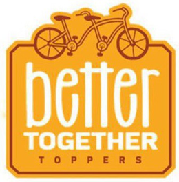 BETTER TOGETHER TOPPERS trademark