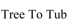TREE TO TUB trademark