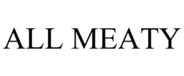 ALL MEATY trademark