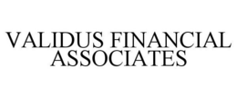 VALIDUS FINANCIAL ASSOCIATES trademark