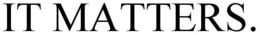 IT MATTERS. trademark