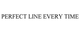 PERFECT LINE EVERY TIME trademark