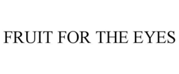 FRUIT FOR THE EYES trademark
