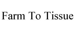 FARM TO TISSUE trademark