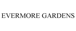 EVERMORE GARDENS trademark
