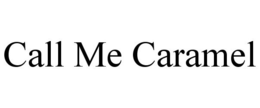 CALL ME CARAMEL trademark