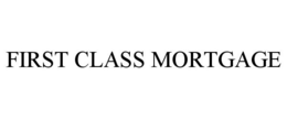 FIRST CLASS MORTGAGE trademark