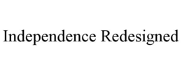 INDEPENDENCE REDESIGNED trademark