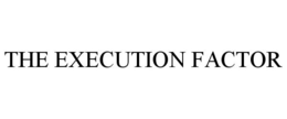 THE EXECUTION FACTOR trademark
