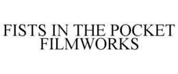 FISTS IN THE POCKET FILMWORKS trademark
